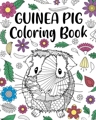Guinea Pig Coloring Book: Adult Coloring Book, Cavy Owner Gift, Floral Mandala Coloring Pages - Paperland