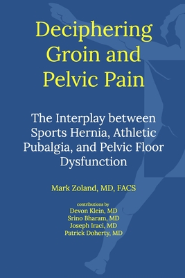 Deciphering Groin and Pelvic Pain: Interplay between Sports Hernia, Athletic Pubalgia, and Pelvic Floor Dysfunctio - Mark Zoland