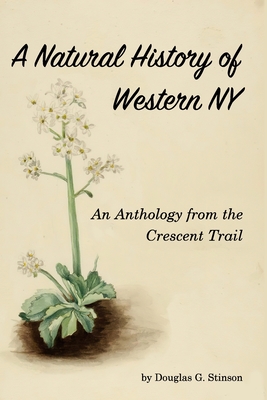 Natural History of Western New York: An Anthology from the Crecent Trail - Douglas G. Stinson