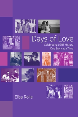 Days of Love: Celebrating LGBT History One Story at a Time - Elisa Rolle