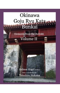 Coperta cărții 'Okinawa Goju Ryu Kata, Volume 2: Bunkai, Elements of Bubishi - Helmut Kogel'