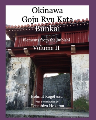 Okinawa Goju Ryu Kata, Volume 2: Bunkai, Elements of Bubishi - Helmut Kogel
