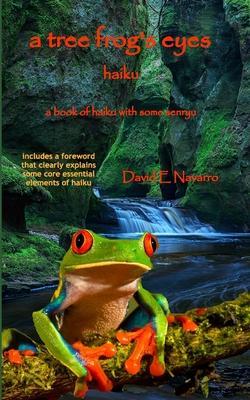 A Tree Frog's Eyes: Haiku - David E. Navarro