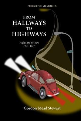 From Hallways to Highways: Mid 1970's Bowie Maryland: Pranks, Explorers, VW raids, and Adventures - Gordon Mead Stewart