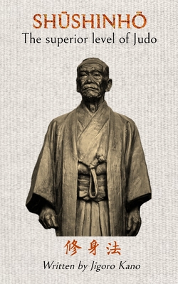 Shushinho - The superior level of Judo: Written by Jigoro Kano - Jose Caracena
