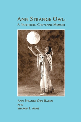 Ann Strange Owl: A Northern Cheyenne Memoir - Ann Strange Owl