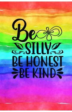 Coperta cărții 'Be Silly Be Honest Be Kind: Quote Cover Journal: Lined Notebook - Joyful Creations'
