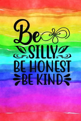 Be Silly Be Honest Be Kind: Quote Cover Journal: Lined Notebook - Joyful Creations