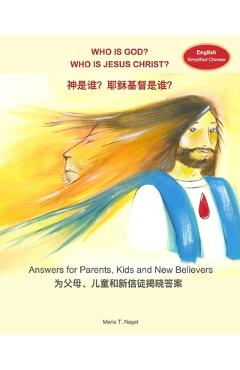 Coperta cărții 'Who is God? Who is Jesus Christ? Bilingual in English and Simplified Chinese (Mandarin): Answers for Parents, Kids and'