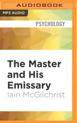 The Master and His Emissary: The Divided Brain and the Making of the Western World - Iain Mcgilchrist