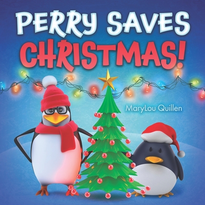 Perry Saves Christmas: (Christmas Books for Children, Ages 1-3, 3-5, 4-6, Holiday Picture Book, Christmas Books for Kids, Penguin Adventure S - Marylou Quillen
