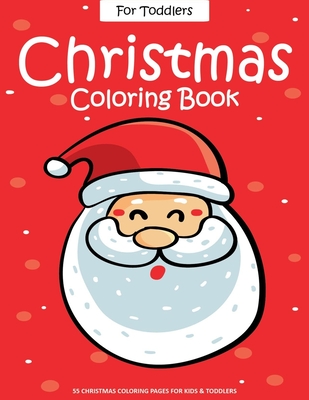 Christmas Coloring Book For Toddlers: 55 Easy Christmas Pages to Color with Santa Claus, Reindeer, Snowman, Christmas Tree and More! - Drawing Book Fo - Ernest Creative Christmas Books