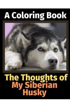 Poza produsului The Thoughts of My Siberian Husky: A Coloring Book - Brightview Activity Books