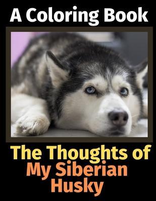 Coperta cărții 'The Thoughts of My Siberian Husky: A Coloring Book - Brightview Activity Books'