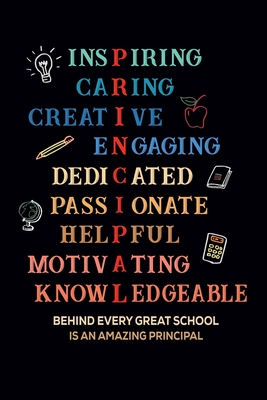 Inspiring Caring Creative Engaging Dedicated Passionate Helpful Motivating Knowledgeable Behind Every Great School Is An Amazing Principal: Gift for A - Creative Press House