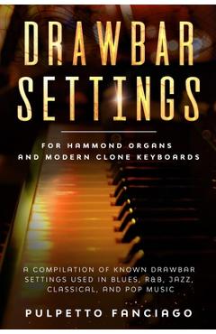 Coperta cărții 'Drawbar Settings: For Hammond Organs and Modern Clone Keyboards; A Compilation of Known Drawbar Settings used in Blues,'