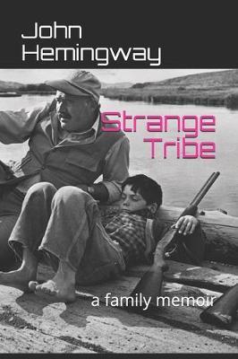 Strange Tribe: a family memoir - John Hemingway