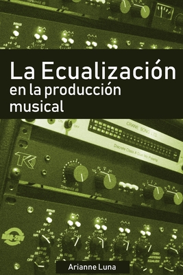 La ecualización en la producción musical - Arianne Luna