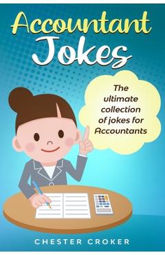 Coperta cărții 'Accountant Jokes: Huge Selection Of Funny Accountancy Jokes For Accountants - Chester Croker'