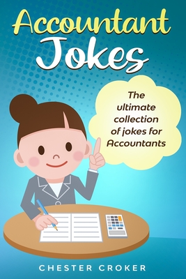 Accountant Jokes: Huge Selection Of Funny Accountancy Jokes For Accountants - Chester Croker