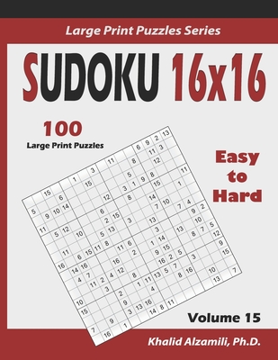 Sudoku 16x16: 100 Easy to Hard : : Keep Your Brain Young - Khalid Alzamili