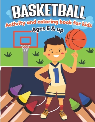 Basketball Activity and Coloring Book for kids Ages 5 and up: Fun for boys and girls, Sport Fanatic, Educational Worksheets for preschooler - Little Press