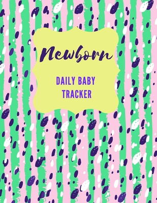 Newborn Daily Baby Tracker: Record Keeper Baby Care, Notebok for Feeding, Sleeping and Diaper Change Schedule etc., Perfect For New Parents or Nan - Pretty Model Notebooks