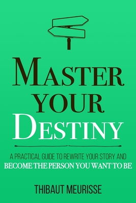 Master Your Destiny: A Practical Guide to Rewrite Your Story and Become the Person You Want to Be - Kerry J. Donovan