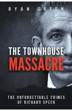 Poza produsului The Townhouse Massacre: The Unforgettable Crimes of Richard Speck - Ryan Green