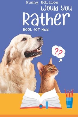 Would you rather book for kids: Would you rather game book: A Fun Family Activity Book for Boys and Girls Ages 6, 7, 8, 9, 10, 11, and 12 Years Old - - Little Monsters