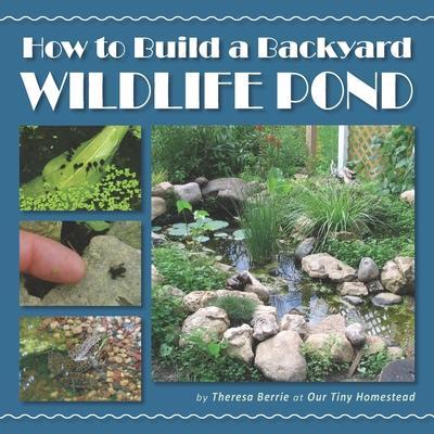How to Build a Backyard Wildlife Pond - Theresa Berrie