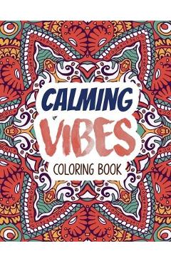 Coperta cărții 'Calming Vibes Coloring Book: Depression Coloring Book for Getting Through Tough Times, Adult Coloring and Stress Relief'