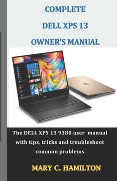 Poza produsului Complete Dell XPS Owner's Manual: The DELL XPS 13 9380 user manual with tips, tricks and troubleshoot common problems - Mary C. Hamilton