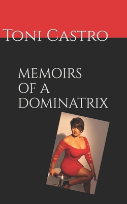 Memoirs of a Dominatrix - Toni Castro