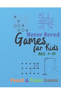 Coperta cărții 'Games for Kids Age 6-10: NEVER BORED Paper & Pencil Games: 2 Player Activity Book - Tic-Tac-Toe, Dots and Boxes -'