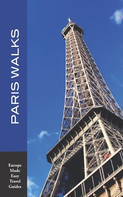 Coperta cărții 'Paris Walks: Walking Tours of Neighborhoods and Major Sights of Paris (2020 edition/Europe Made Easy Travel Guides) -'