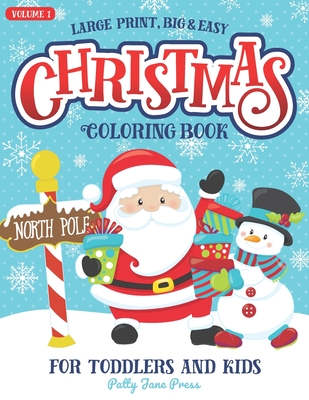 Christmas Coloring Book For Toddlers And Kids Large Print Big And Easy: Vol 1: Cute And Simple Coloring Pages for Preschool Aged Children And Up Ages - Patty Jane Press