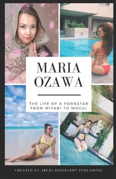 Coperta cărții 'Maria Ozawa - The Life Of A Pornstar From Miyabi To Mogul - Ben Walker'