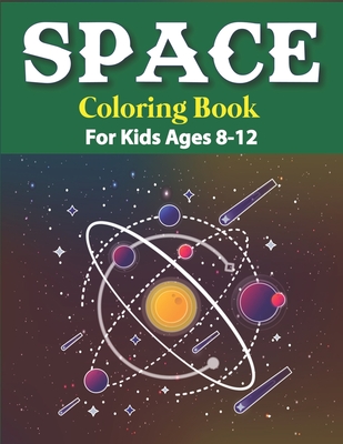 Outer Space Coloring Book: Space Coloring Book For Kids Ages 8-12, 7-9,  4-8, 3-5, And Toddlers 2-4 Years Old. 100 Coloring Pages With Planets, As  (Paperback)