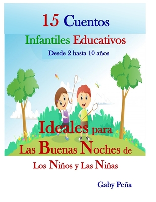 15 CUENTOS INFANTILES EDUCATIVOS Desde 2 hasta 10 años: Ideales Para Las Buenas Noches de Los Niños Y Las Niñas - Gaby Pena