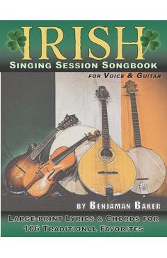 Coperta cărții 'Irish Singing Session Songbook for Voice and Guitar: Large-print Lyrics and Chords for 106 Traditional Favorites - Ben'