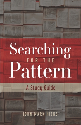 Searching for the Pattern: A Study Guide - John Mark Hicks
