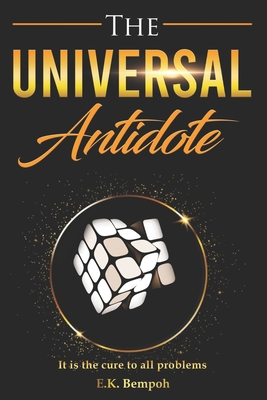 The Universal Antidote: it is the cure to all problems - Eastwood Bempoh