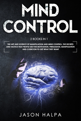 Coperta cărții 'Mind Control: 2 Books in 1. The Art and Science of Manipulation and Mind Control. The Secrets and Tactics That People'