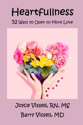 Heartfullness: 52 Ways to Open to More Love - Joyce Vissell Rn