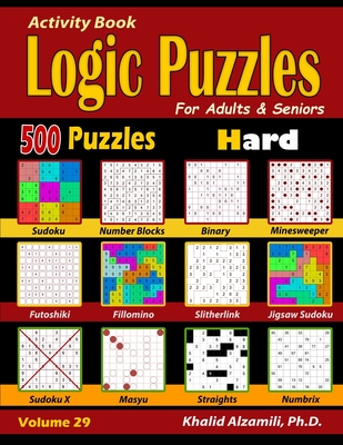 Activity Book: Logic Puzzles for Adults & Seniors: 500 Hard Puzzles (Sudoku - Fillomino - Straights - Futoshiki - Binary - Slitherlin - Khalid Alzamili
