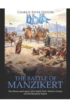 Coperta cărții 'The Battle of Manzikert: The History and Legacy of the Seljuk Turks' Decisive Victory over the Byzantine Empire -'