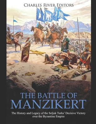 Coperta cărții 'The Battle of Manzikert: The History and Legacy of the Seljuk Turks' Decisive Victory over the Byzantine Empire -'