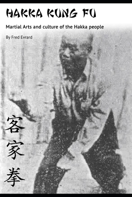 Hakka Kung Fu: Martial arts and culture of the Hakka people - Fred Evrard