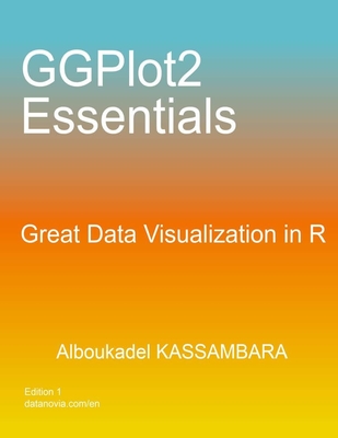 GGPlot2 Essentials: Great Data Visualization in R - Alboukadel Kassambara
